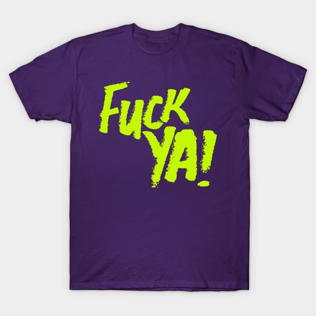 Fuck ya! T-Shirt by industriavisual